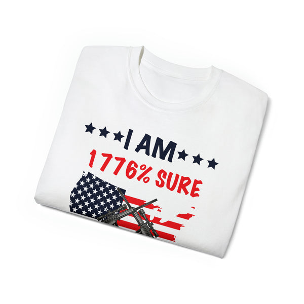 I Am 1776% Sure No One Will Be Taking My Guns' Soft and Stylish Ultra Cotton Tee