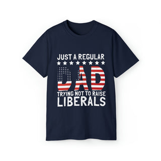 Unisex Just A Regular Dad Trying Not To Raise Liberals Ultra Cotton Tee