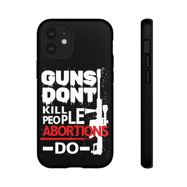 Guns Don't Kill People Abortions Do Phone Tough Cases