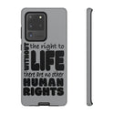 Make a Bold Statement with Without The Right To Life There Are No Other Human Right Phone Tough Case