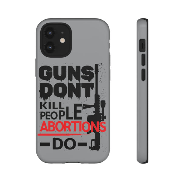 Defend Your Phone with Guns Don't Kill People Abortions Do Tough Cases