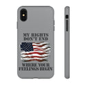 My Rights Don't End Where Your Feelings Begin Phone Tough Cases - Protect Your Device