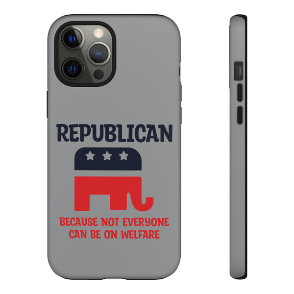 Republican Because Not Everyone Can Be On Welfare - Protection and Style Phone Tough Cases