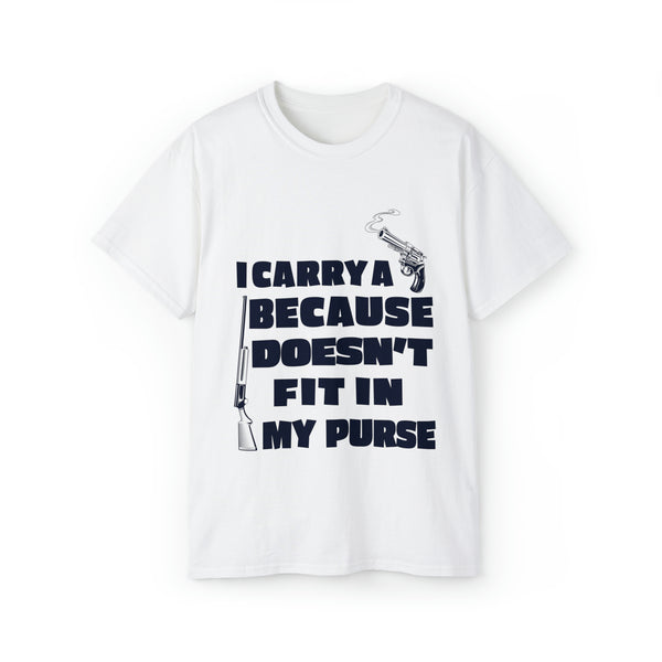 I Carry A Gun Because A Rifle Doesn't Fit In My Purse' - Unisex Ultra Cotton Tee- Express Your Preparedness