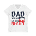 Dad Well Done I AM Raised Right Short Sleeve V-Neck Tee - Comfortable softstyle apparel