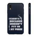 I Carry A Gun Because A Rifle Doesn't Fit In My Purse' Phone Tough Cases