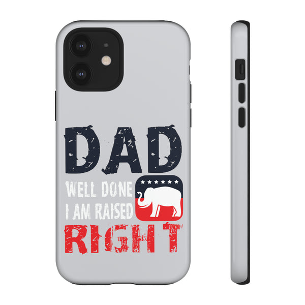 Dad Well Done I Am Raised Right  - Stylish Phone Tough Cases