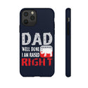 Dad, Well Done! I Am Raised Right Phone Cover