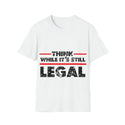 Think While It's Still Legal - Unisex T-Shirt