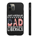 Just A Regular Dad Trying Not To Raise Liberals Phone Cases