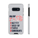 Pretty Tired of Stupid Democrats - Phone Tough Cases