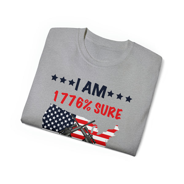 Unisex I Am 1776% Sure No One Will Be Taking My Guns Soft and Stylish Ultra Cotton Tee for Second Amendment