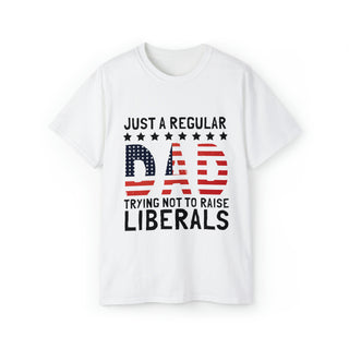 Buy white Unisex Ultra Cotton Just A Regular Dad Trying Not To Raise Liberals Tee