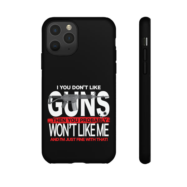 I You Don't Like Guns, Then You Probably Won't Like Me" Phone Tough Case