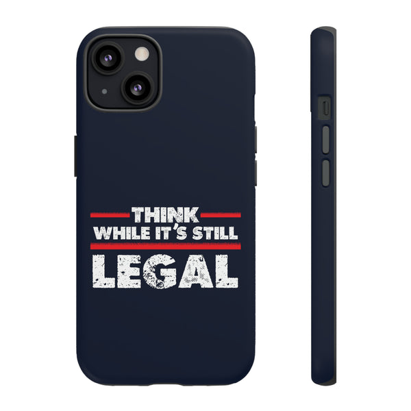 Think While It's Still Legal Blue Phone Tough Cases