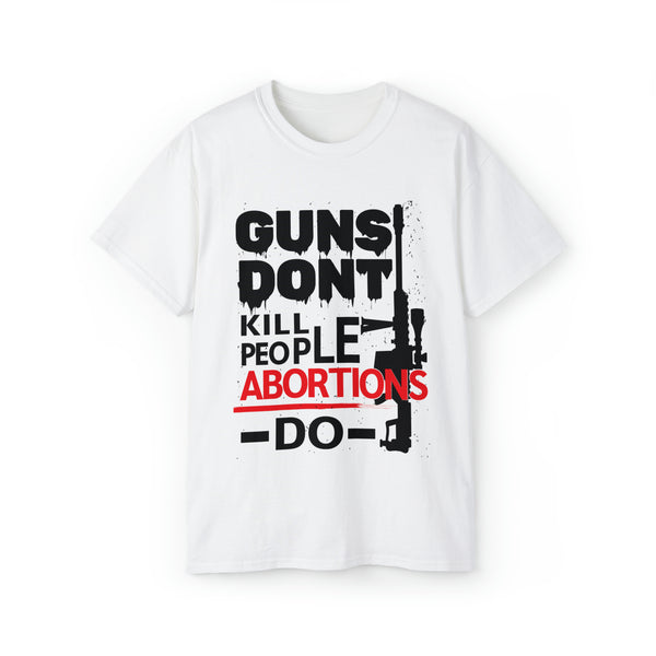 Unisex Guns Don't Kill People Abortions Do Ultra Cotton Tee - Wear Your Convictions