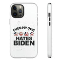 Even My Dog Hates Biden - Phone Tough Cases protection with style