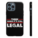 Think While It's Still Legal Phone Cases - Protecting Free Thought