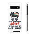 Durable Just A Regular Mom Trying Not To Raise Liberals Tough Phone Case