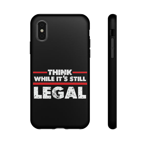Think While It's Still Legal Phone Cases - Protecting Free Thought