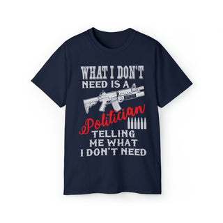 What I Don't Need Is A Politician Unisex Ultra-cotton Tee