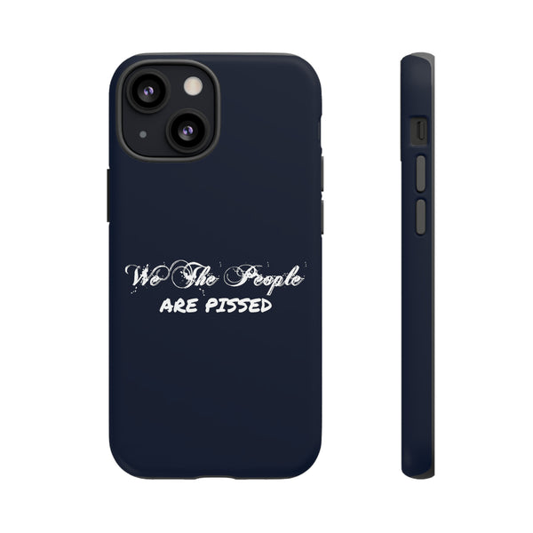 Patriotic Phone Case - We The People Are Pissed - 100% American Pride