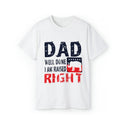 Dad Well Done I Am Raised Right  -Comfortable Unisex Ultra Cotton Tee