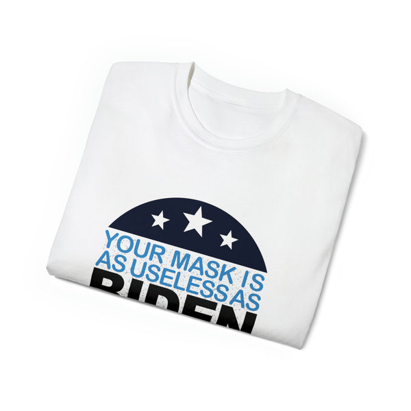 Unisex Your Mask Is As Useless As Biden Cotton Tee