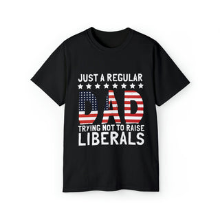 Unisex Ultra Cotton Just A Regular Dad Trying Not To Raise Liberals Tee