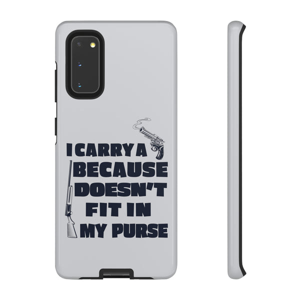 I Carry A Gun Because Rifle Doesn't Fit In My Purse-Phone Tough Cases