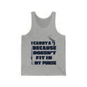I Carry A Gun Because A Rifle Doesn't Fit In My Purse' - Unisex Jersey Tank - Express Your Preparedness