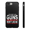 I You Don't Like Guns, Then You Probably Won't Like Me" Phone Tough Case