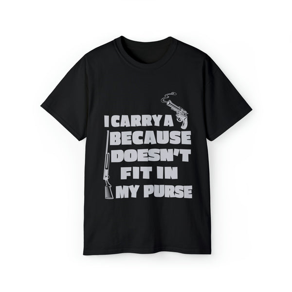I Carry A Gun Because A Rifle Doesn't Fit In My Purse' - Unisex Ultra Cotton Tee- Express Your Preparedness