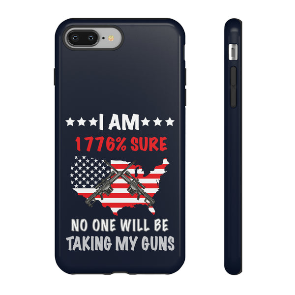 I Am 1776% Sure No One Will Be Taking My Guns Rugged and Stylish Phone Tough Cases