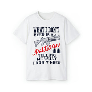 Buy white What I Don&#39;t Need Is A Politician Unisex Ultra-cotton Tee