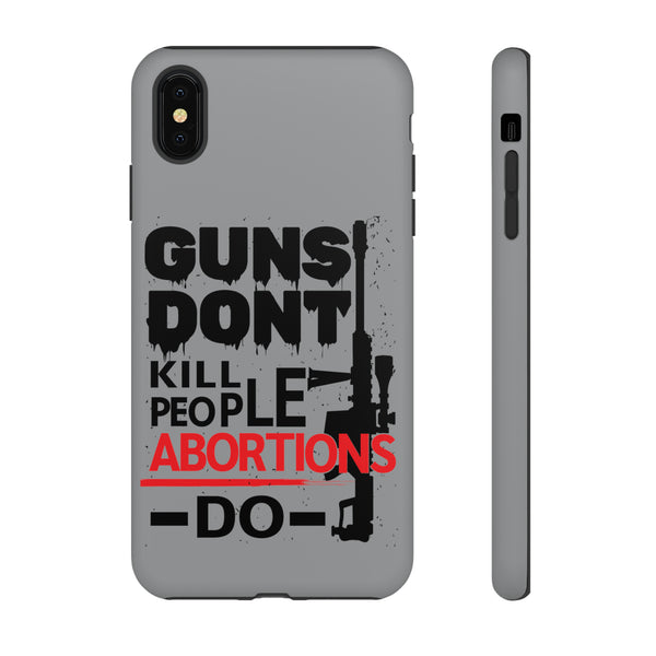 Defend Your Phone with Guns Don't Kill People Abortions Do Tough Cases