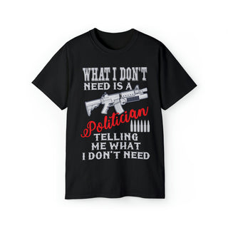 Buy black What I Don&#39;t Need Is A Politician Unisex Ultra-cotton tee for straightforward style