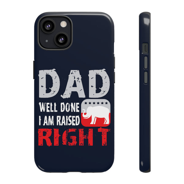 Dad, Well Done! I Am Raised Right Phone Cases