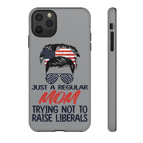 Just A Regular Mom Raise Liberals Tough Phone Case - Your Patriotism Stylishly