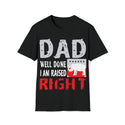 Dad Well Done I AM Raised Right Unisex Softstyle T-Shirt