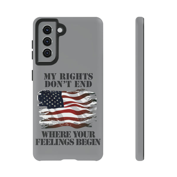 My Rights Don't End Where Your Feelings Begin Phone Tough Cases - Protect Your Device