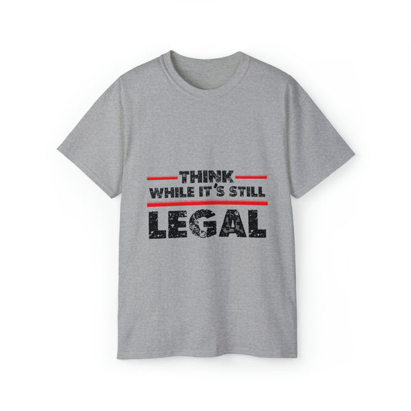 Unisex Think While It's Still Legal Ultra Cotton Tee