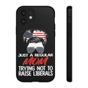 Just A Regular Mom Trying Not To Raise Liberals Tough Phone Case