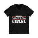 Unisex Think While It's Still Legal Jersey Short Sleeve V-Neck Tee