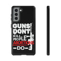 Guns Don't Kill People Abortions Do Phone Tough Cases