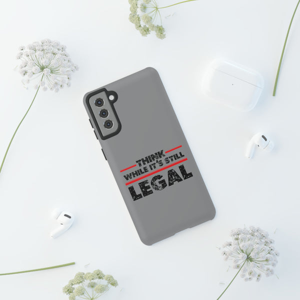 Think While It's Still Legal Grey Phone Tough Cases
