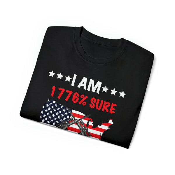 I Am 1776% Sure No One Will Be Taking My Guns' Soft and Stylish Ultra Cotton Tee