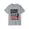 Unisex Guns Don't Kill People Abortions Do Ultra Cotton Tee - Wear Your Convictions