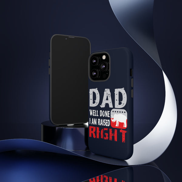 Dad, Well Done! I Am Raised Right Phone Cases