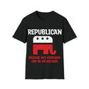 Republican Pride with Our Unisex Softstyle T-Shirt - Because Not Everyone Can Be On Welfare